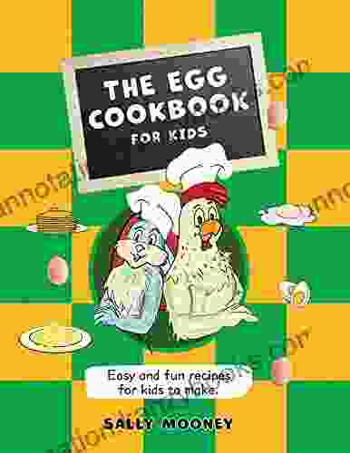 The Egg Cookbook For Kids: Easy And Fun Recipes For Kids To Make