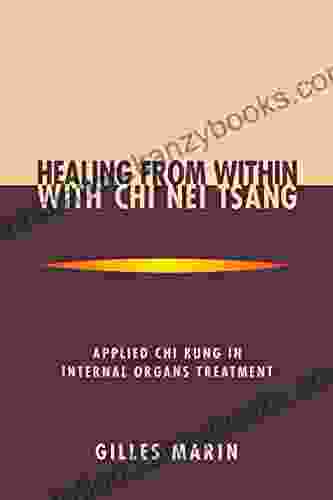 Healing From Within With Chi Nei Tsang: Applied Chi Kung In Internal Organs Treatment