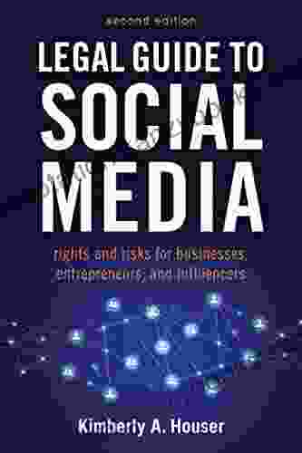 Legal Guide To Social Media Second Edition: Rights And Risks For Businesses Entrepreneurs And Influencers