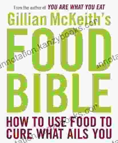 Gillian McKeith S Food Bible: How To Use Food To Cure What Ails You