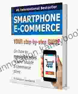 Smartphone E Commerce: Your Step By Step Guide On How To Maximize Sales In Your Mobile E Commerce Store