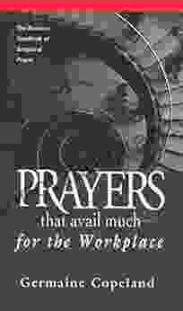 Prayers That Avail Much For The Workplace: The Business Handbook Of Scriptural Prayer (Prayers That Avail Much (Prayers That Avail Much (Paperback))