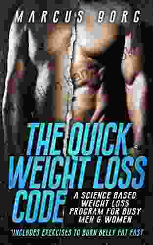 The Quick Weight Loss Code: A Science Based Weight Loss Program For Busy Men Women (Includes Exercises To Burn Belly Fat Fast)