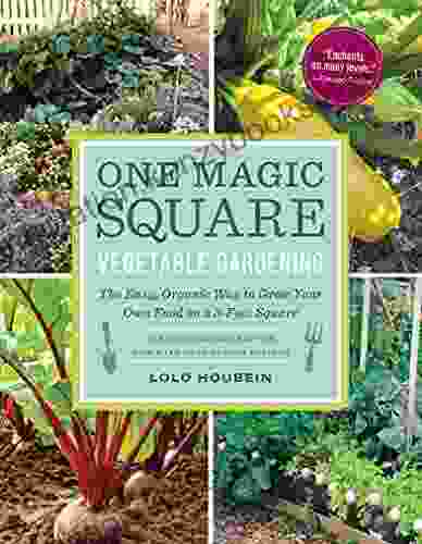 One Magic Square Vegetable Gardening: The Easy Organic Way To Grow Your Own Food On A 3 Foot Square