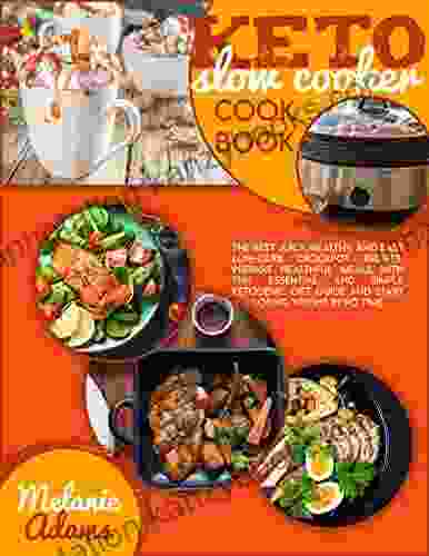 Keto Slow Cooker Cookbook: The Best Juicy Healthy And Easy Low Carb Crockpot Recipes Prepare Healthful Meals With This Essential And Simple Ketogenic Diet Guide And Start Losing Weight In No Time