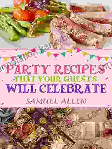 Party Recipes That Your Guests Will Celebrate