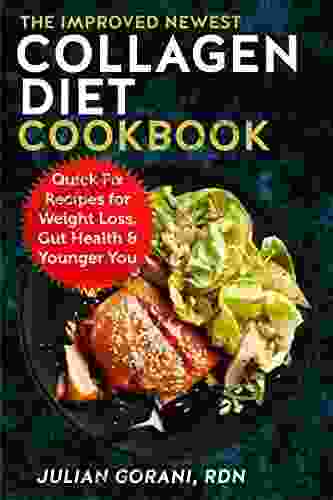 The Improved Newest Collagen Diet Cookbook: Quick Fix Recipes For Weight Loss Gut Health Younger You