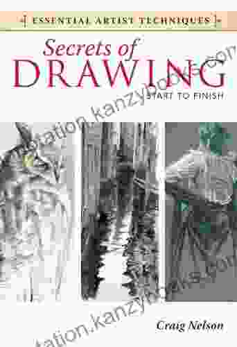 Secrets Of Drawing Start To Finish (Essential Artist Techniques)