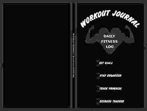 Workout Journal A Daily Fitness Log: Workout Log And Fitness Journal