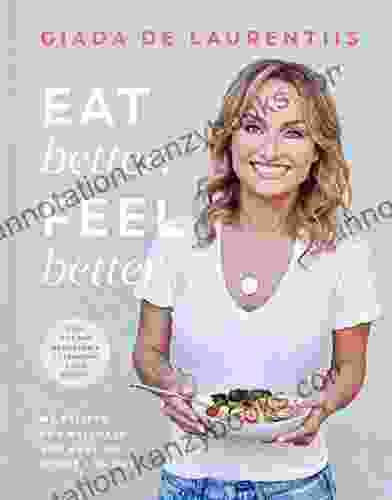 Eat Better Feel Better: My Recipes For Wellness And Healing Inside And Out