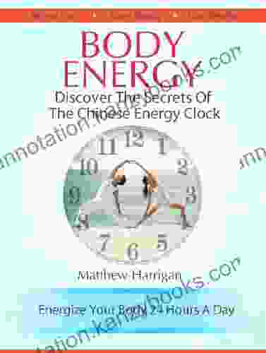 Body Energy Discover The Secrets Of The Chinese Body Energy Clock: A Beginner S Guide To Tapping Into Your Innate Energy For Health Well Being (Healthy Tai Chi Chuan And Qi Gong Masters 1)