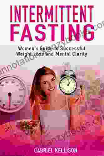 Intermittent Fasting: Women S Guide To Successful Weight Loss And Mental Clarity