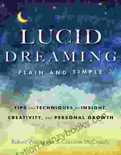 Lucid Dreaming Plain And Simple: Tips And Techniques For Insight Creativity And Personal Growth