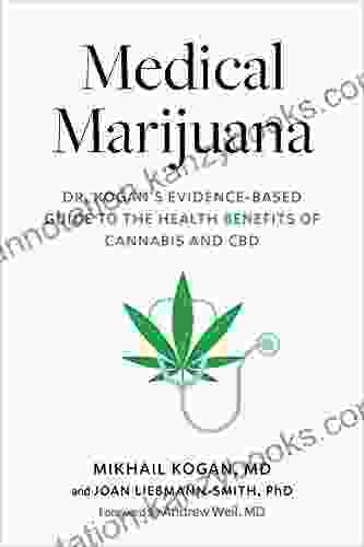 Medical Marijuana: Dr Kogan S Evidence Based Guide To The Health Benefits Of Cannabis And CBD