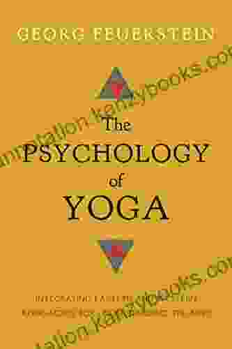 The Psychology of Yoga: Integrating Eastern and Western Approaches for Understanding the Mind