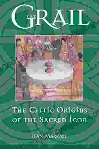 The Grail: The Celtic Origins Of The Sacred Icon