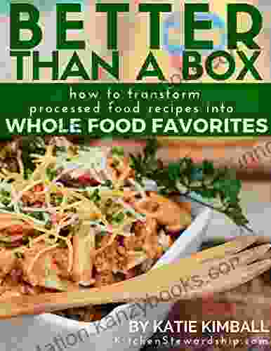 Better Than A Box: How To Transform Processed Food Recipes Into Whole Foods Favorites (real Food Cookbook)