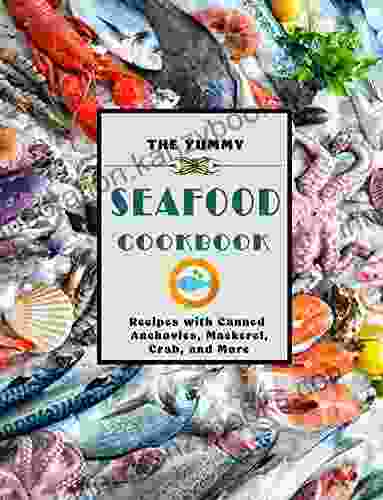 The Yummy Seafood Cookbook: Recipes With Canned Anchovies Mackerel Crab And More