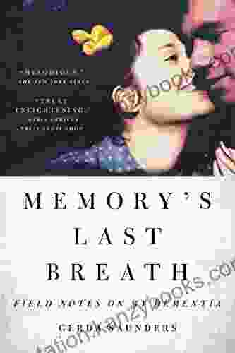 Memory S Last Breath: Field Notes On My Dementia