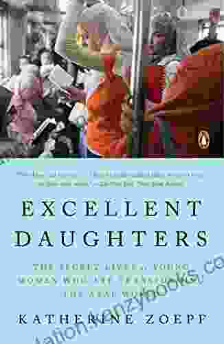 Excellent Daughters: The Secret Lives Of Young Women Who Are Transforming The Arab World