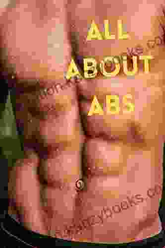 ALL ABOUT ABS: ALL About Your Abs :This Is A Detailed Written By Allison White Pinpointing All That Has To Do With Your Abs Having A Toned Lower Abdomen Makes You More Appealing