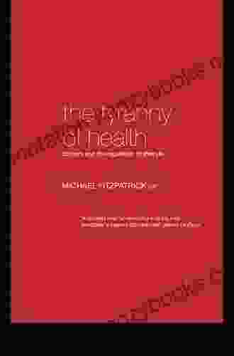 The Tyranny Of Health: Doctors And The Regulation Of Lifestyle