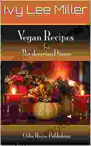 Vegan Recipes: For Thanksgiving Dinner (Odin House Recipes)