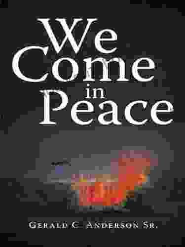 We Come In Peace Gerald C Anderson Sr