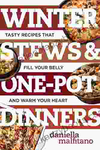 Winter Stews One Pot Dinners: Tasty Recipes That Fill Your Belly And Warm Your Heart (Best Ever)