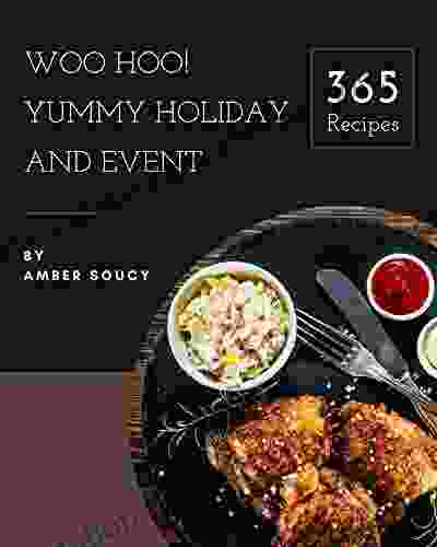 Woo Hoo 365 Yummy Holiday And Event Recipes: A Yummy Holiday And Event Cookbook To Fall In Love With